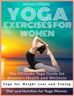 YOGA EXERCISES FOR WOMEN: The Ultimate Yoga Guide for Women's Health and Wellness B0F5P42KX7 Book Cover