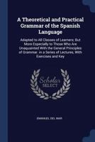 A Theoretical and Practical Grammar of the Spanish Language 1017081026 Book Cover