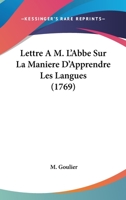 Lettre A M. L'Abbe Sur La Maniere D'Apprendre Les Langues (1769) 1271193264 Book Cover