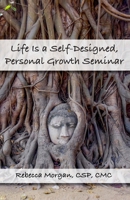 Life Is a Self-Designed, Personal Growth Seminar 193003962X Book Cover