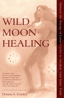 Wild Moon Healing: Harness the Energy of Lunar Cycles to Awaken Your Inner Truth B0BF3G9ZNY Book Cover