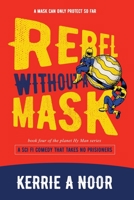 Rebel Without A Mask: A Sci-Fi Comedy That Takes No Prisoners 191432711X Book Cover