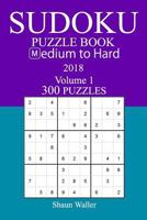 300 Medium to Hard Sudoku Puzzle Book - 2018 1974017060 Book Cover