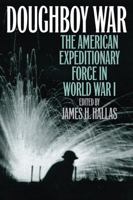 Doughboy War: The American Expeditionary Force in World War I 1555878555 Book Cover