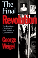 The Final Revolution: The Resistance Church and the Collapse of Communism 0195071603 Book Cover