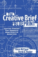 The Creative Brief Blueprint: Crafting Strategy That Generates More Effective Advertising 1098390458 Book Cover