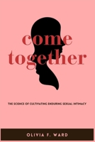 COME TOGETHER: The Science of Cultivating Enduring Sexual Intimacy B0CTQXNYGS Book Cover