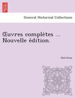Uvres Comple Tes ... Nouvelle E Dition. 1249025222 Book Cover