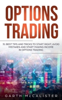 Options Trading: 31 Best Tips and Tricks to Start Right, Avoid Mistakes, and Start Making Income with Options Trading 1799003051 Book Cover