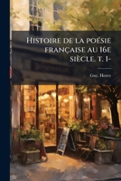 Histoire de la poésie française au 16e siècle. t. 1- 1176132415 Book Cover