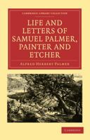 The Life and Letters of Samuel Palmer, Painter and Etcher 1162960299 Book Cover