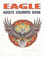 Eagle Adults Coloring Book: An Adult Eagles Coloring Book Stress Relieving Eagle Designs for Adults Relaxation Vol-1 B08F719FD7 Book Cover