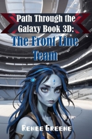 The Front-Line Team: Book 3D (Path Through the Galaxy) B0CNLYQP3W Book Cover
