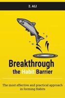 Breakthrough the Habit Barrier: The Most Effective and Practical Approach in Forming Habits 1720630364 Book Cover