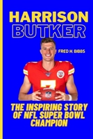 HARRISON BUTKER: The Inspiring Story Of NFL Super Bowl Champion B0CW6FC9DM Book Cover