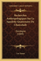 Recherches Anthropologiques Sur Le Squelette Quaternaire De Chancelade: Dordogne (1889) 1279887222 Book Cover