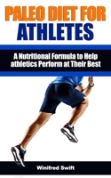 PALEO DIET FOR ATHLETES: A Nutritional Formula to Help athletics Perform at Their Best - Eat the Foods You Were Meant to Eat to Lose Weight and Get Healthy B09C1Z1DQ2 Book Cover