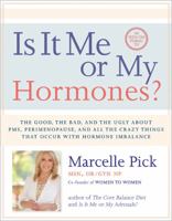 Is It Me or My Hormones?: The Good, the Bad, and the Ugly about PMS, Perimenopause, and all the Crazy Things that Occur with Hormone Imbalance 1401942768 Book Cover