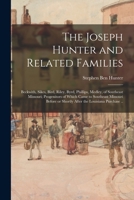 The Joseph Hunter and Related Families: Beckwith, Sikes, Bird, Riley, Byrd, Phillips, Medley, of Southeast Missouri; Progenitors of Which Came to ... or Shortly After the Louisiana Purchase .. 1014934621 Book Cover