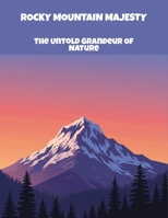 Rocky Mountain Majesty: The Untold Grandeur Of Nature B0FPDFY1XQ Book Cover