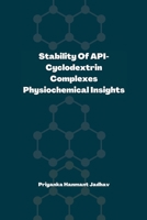 Stability of API-Cyclodextrin Complexes: Physicochemical Insights: Stability of API-Cyclodextrin Complexes: Physicochemical Insights: Physicochemical ... Complexes: Physicochemical Insights 3242127544 Book Cover
