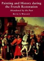 Painting and History during the French Restoration: Abandoned by the Past 0521572037 Book Cover