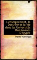 L'Enseignement, La Doctrine Et La Vie Dans Les Universit�s Musulmanes d'�gypte 1017296324 Book Cover