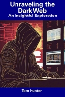 Unraveling the Dark Web: An Insightful Exploration B0CDNPRHD5 Book Cover