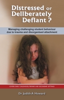 Distressed or Deliberately Defiant? Managing challenging student behaviour due to trauma and disorganised attachment 1922117153 Book Cover