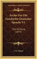 Archiv Fur Die Geschichte Deutscher Sprache Und Dichtung, Volume 1 1160794170 Book Cover