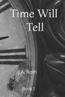 Time Will Tell: Book One 1519196482 Book Cover