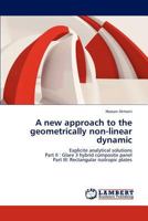A new approach to the geometrically non-linear dynamic: Explicite analytical solutions Part II : Glare 3 hybrid composite panel Part III: Rectangular isotropic plates 3659295558 Book Cover