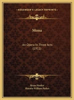 Mona: An Opera in Three Acts 1514120488 Book Cover
