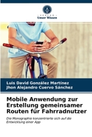 Mobile Anwendung zur Erstellung gemeinsamer Routen für Fahrradnutzer: Die Monographie konzentrierte sich auf die Entwicklung einer App 6203531847 Book Cover