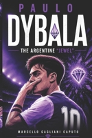 Paulo Dybala: The Argentine "Jewel" B0GZNT9X69 Book Cover