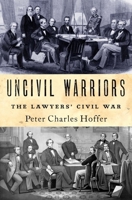 Uncivil Warriors: The Lawyers' Civil War 0190851767 Book Cover