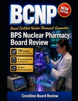 BPS BCNP NUCLEAR PHARMACY BOARD REVIEW: BOARD-CERTIFIED NUCLEAR PHARMACIST PREP TURNS WEAK SPOTS INTO MAPPED PRACTICE B0GZC4X6LS Book Cover