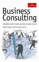 Business Consulting: A Guide to How It Works and How to Make It Work (Economist) 1861977026 Book Cover