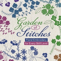 Garden of Stitches: Floral Embroidery for Every Skill Level B0FQDMTP35 Book Cover