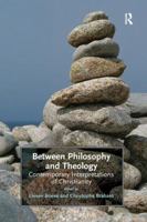 Between Philosophy and Theology: Contemporary Interpretations of Christianity 1138277029 Book Cover