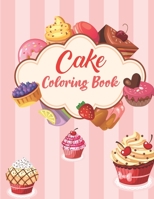 cake Coloring Book: cake Coloring Pages Perfect Yummy Cupcake colouring pages for boys, girls, and kids of ages 4-8 and up Collection of Fun and Easy Happy B08SBDX8K4 Book Cover