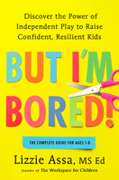 But I'm Bored!: Discover the Power of Independent Play to Raise Confident, Resilient Kids B0F4QDZKHT Book Cover