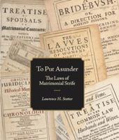 To Put Asunder: The Laws of Matrimonial Strife 1587902109 Book Cover