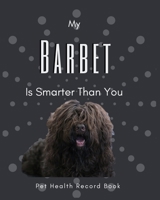 My Barbet Is Smarter Than You: Pet Health Record Book | Barbet Dog Gift | Funny Dogs | 8x10" 1658035828 Book Cover