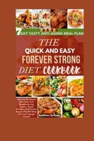 The Quick And Easy Forever Strong Diet Cookbook: Discover The Brand New Tasty and Mouthwatering Science - Based Nutritious And Healthy Recipes That Will Make You Look Younger Forever B0CNNR27Q5 Book Cover