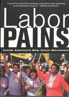 Labor Pains: Inside America's New Union Movement 1583670572 Book Cover