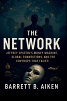 The Network: Jeffrey Epstein’s Money Machine, Global Connections, and the Coverups That Failed B0FPDQYCX1 Book Cover