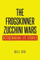 The Frogskinner Zucchini Wars: Octogenarian Life Stories B0BFS9FW97 Book Cover