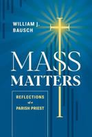 Mass Matters: Reflections of a Parish Priest 1940414261 Book Cover