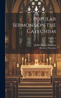 Popular Sermons on the Catechism; Volume 1 1021814334 Book Cover